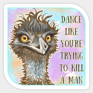 Dance Like You’re Trying to Kill a Man - Emu Sticker